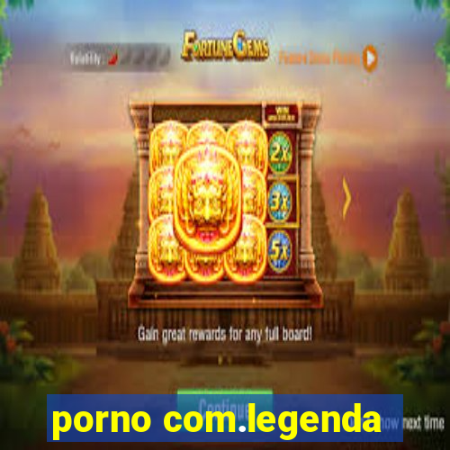 porno com.legenda